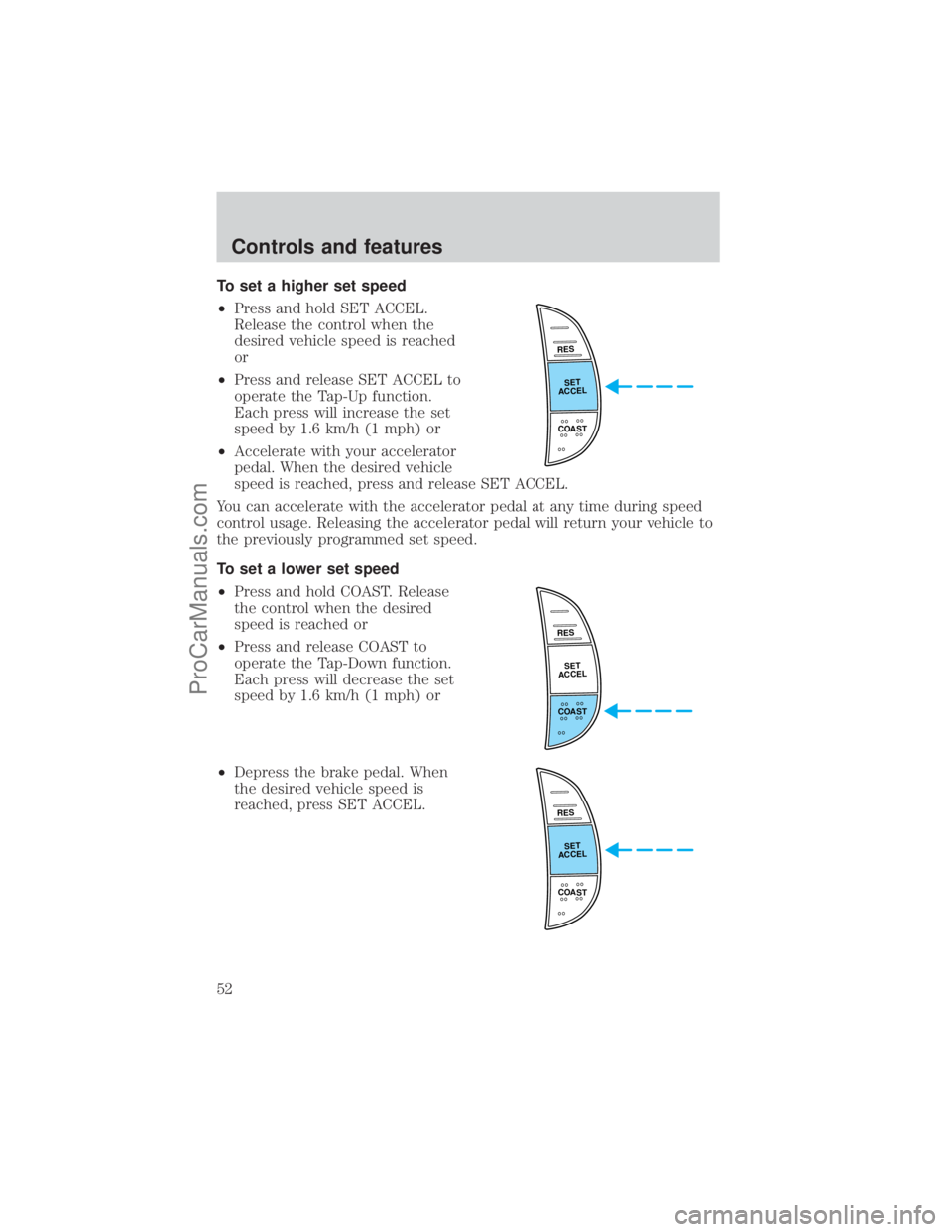 FORD E-450 2001  Owners Manual To set a higher set speed
²Press and hold SET ACCEL.
Release the control when the
desired vehicle speed is reached
or
²Press and release SET ACCEL to
operate the Tap-Up function.
Each press will inc