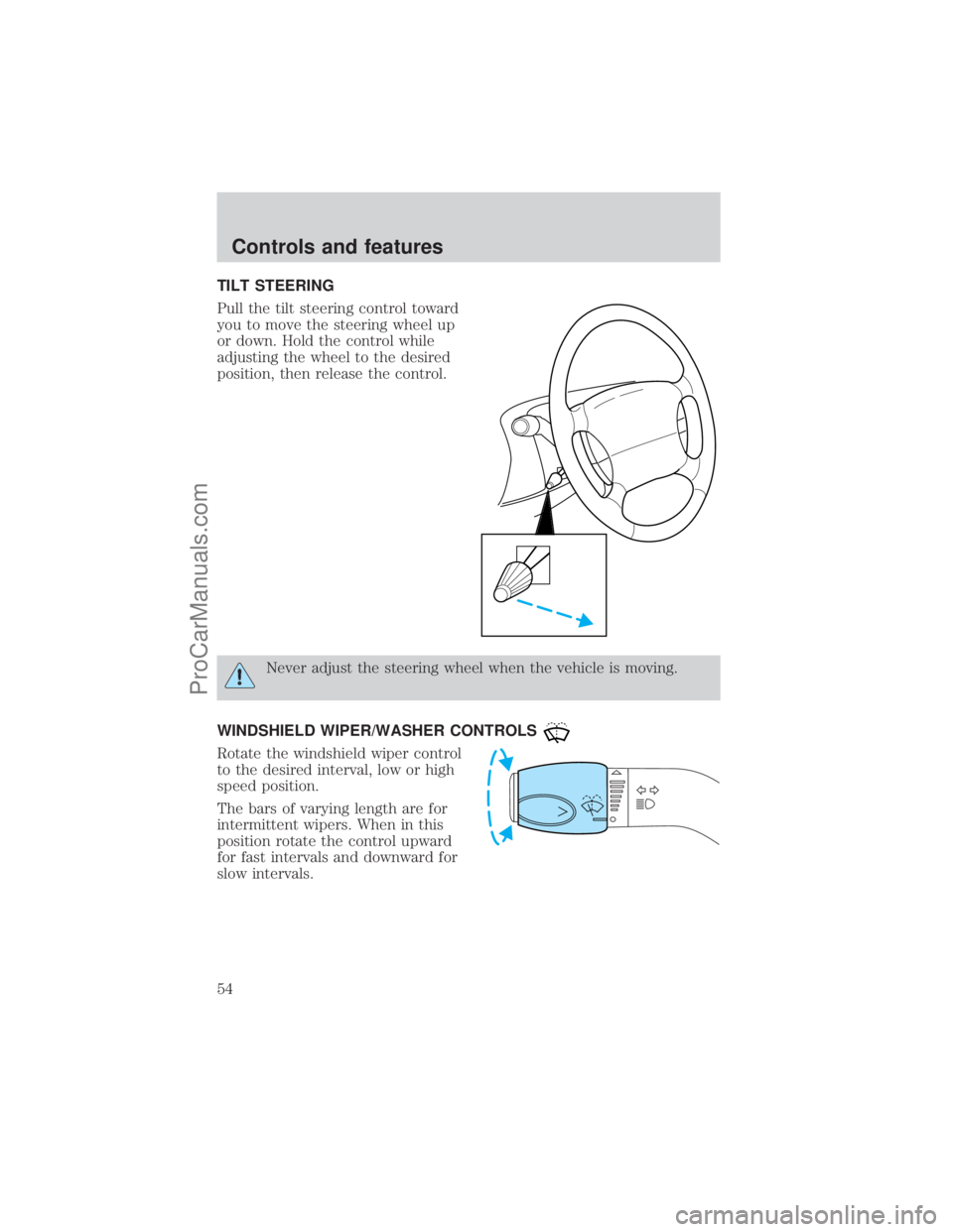 FORD E-450 2001  Owners Manual TILT STEERING
Pull the tilt steering control toward
you to move the steering wheel up
or down. Hold the control while
adjusting the wheel to the desired
position, then release the control.
Never adjus