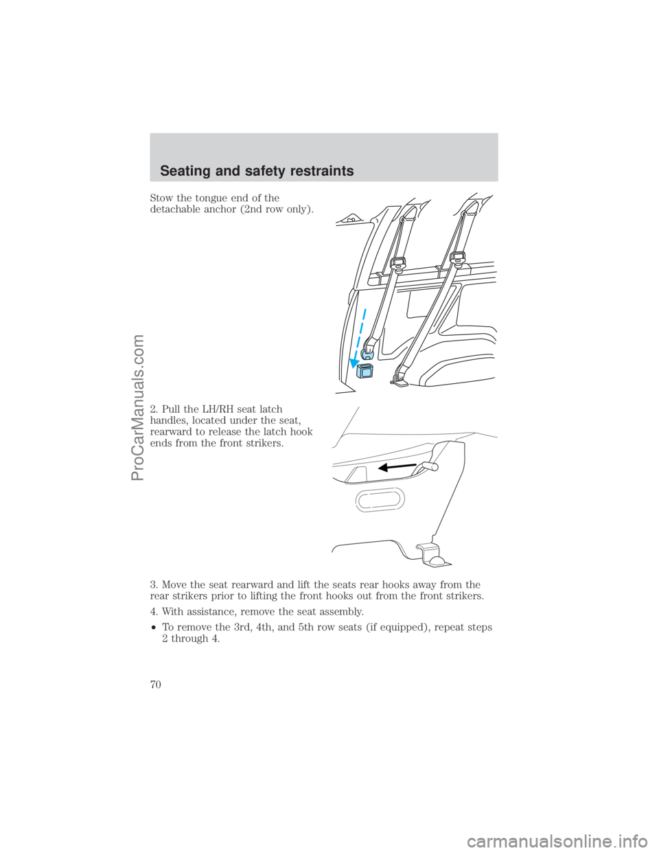 FORD E-450 2001  Owners Manual Stow the tongue end of the
detachable anchor (2nd row only).
2. Pull the LH/RH seat latch
handles, located under the seat,
rearward to release the latch hook
ends from the front strikers.
3. Move the 