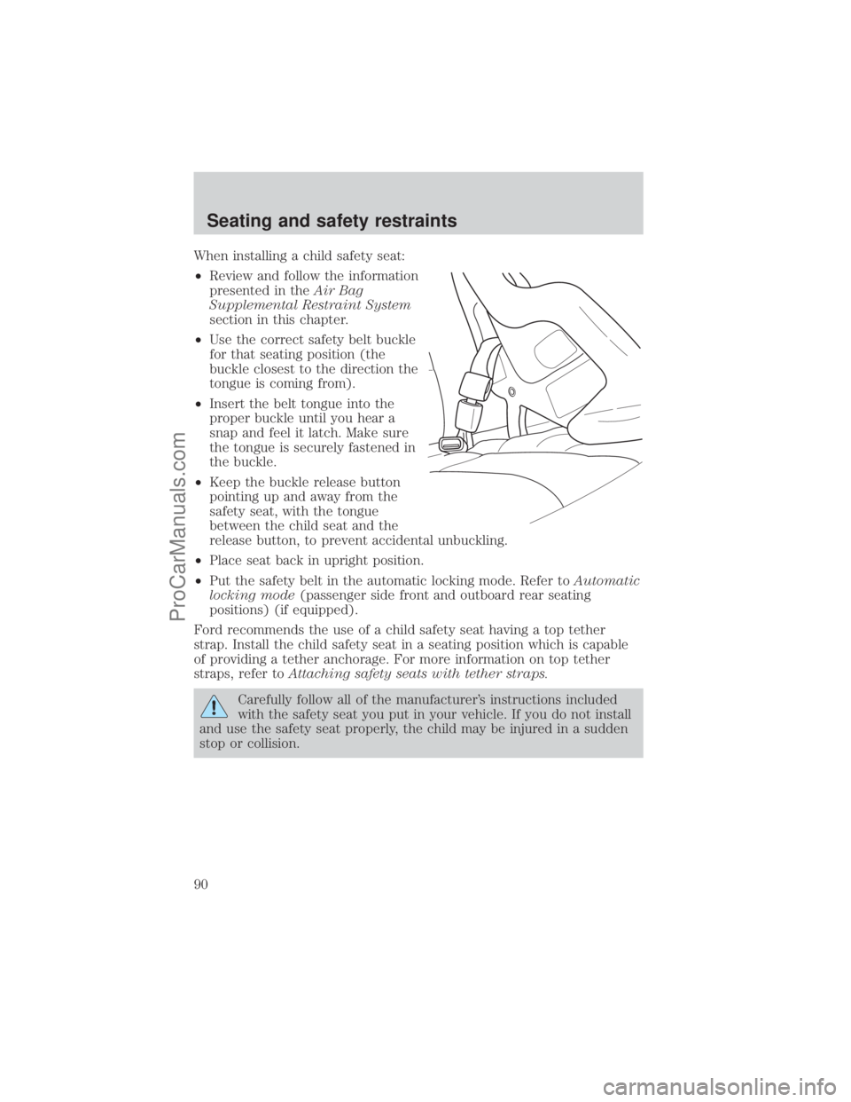 FORD E-450 2001 Owners Manual When installing a child safety seat:
²Review and follow the information
presented in theAir Bag
Supplemental Restraint System
section in this chapter.
²Use the correct safety belt buckle
for that se FORD E-450 2001 Owners Manual When installing a child safety seat:
²Review and follow the information
presented in theAir Bag
Supplemental Restraint System
section in this chapter.
²Use the correct safety belt buckle
for that se