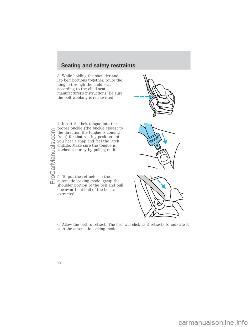 FORD E-450 2001  Owners Manual 3. While holding the shoulder and
lap belt portions together, route the
tongue through the child seat
according to the child seat
manufacturers instructions. Be sure
the belt webbing is not twisted.
