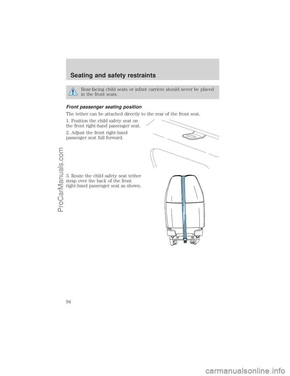 FORD E-450 2001  Owners Manual Rear-facing child seats or infant carriers should never be placed
in the front seats.
Front passenger seating position
The tether can be attached directly to the rear of the front seat.
1. Position th