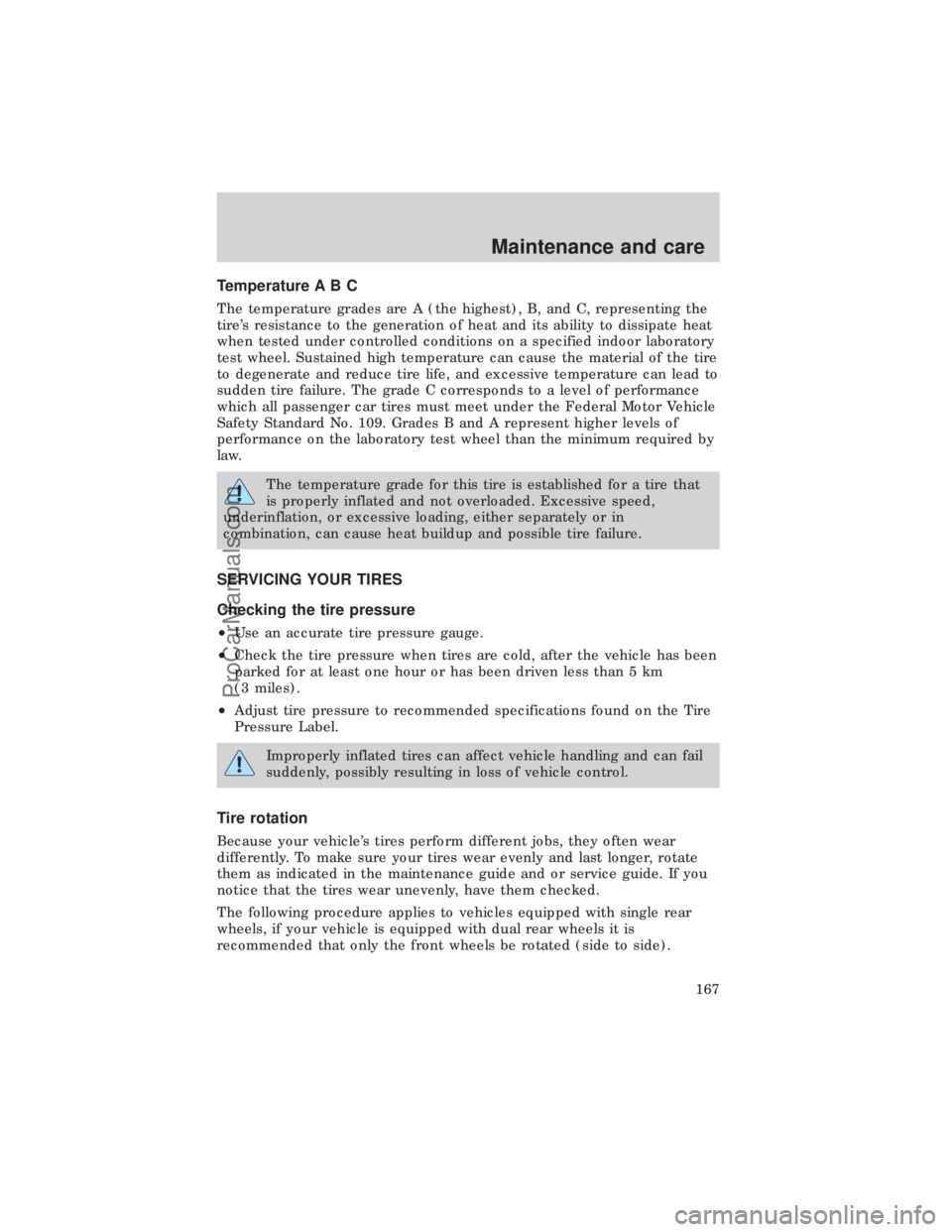 FORD E-450 1999  Owners Manual Temperature A B C
The temperature grades are A (the highest), B, and C, representing the
tires resistance to the generation of heat and its ability to dissipate heat
when tested under controlled cond