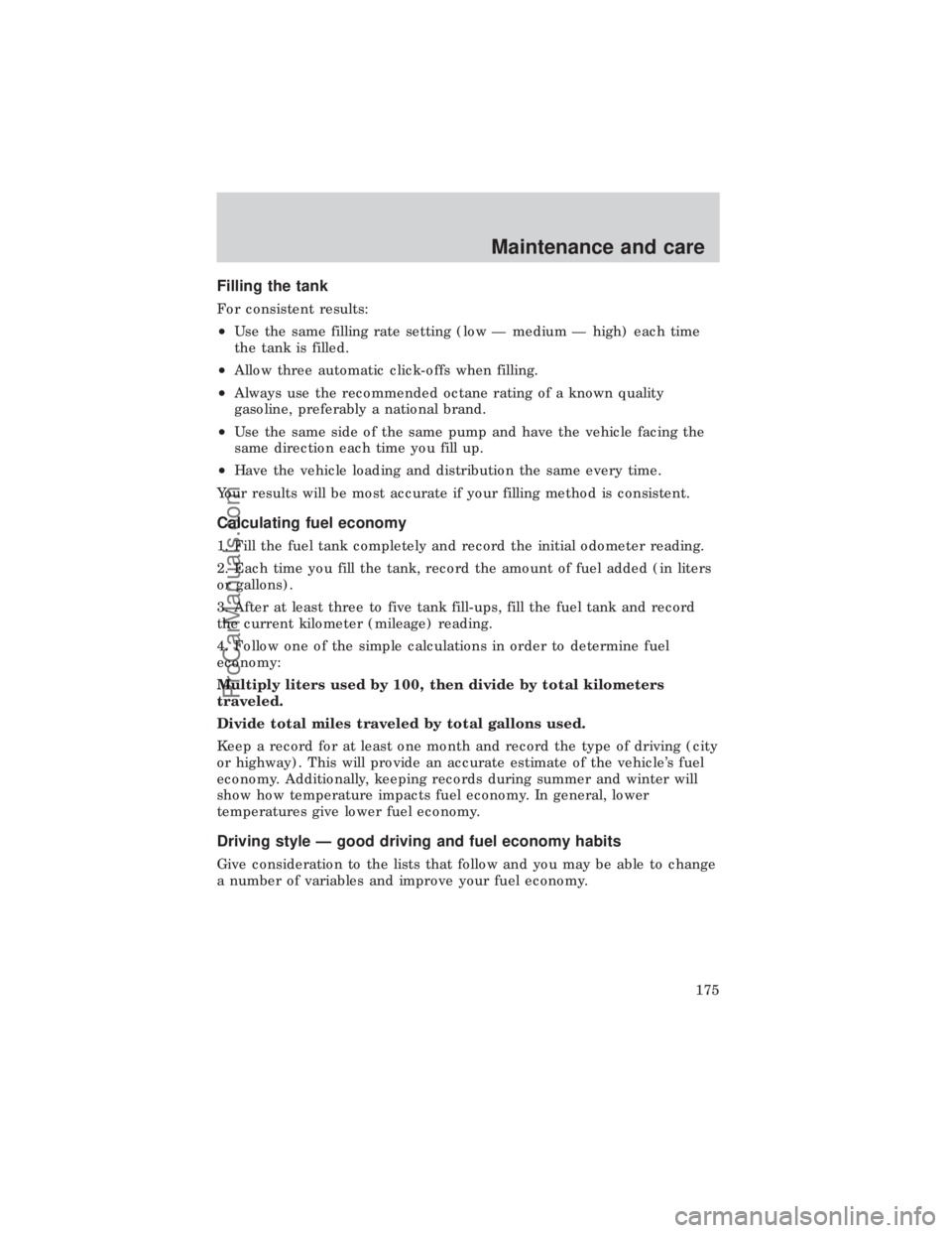 FORD E-450 1999  Owners Manual Filling the tank
For consistent results:
²Use the same filling rate setting (low Ð medium Ð high) each time
the tank is filled.
²Allow three automatic click-offs when filling.
²Always use the rec