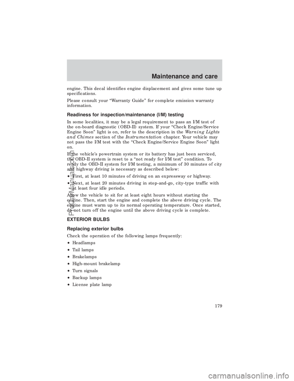 FORD E-450 1999  Owners Manual engine. This decal identifies engine displacement and gives some tune up
specifications.
Please consult your ªWarranty Guideº for complete emission warranty
information.
Readiness for inspection/mai