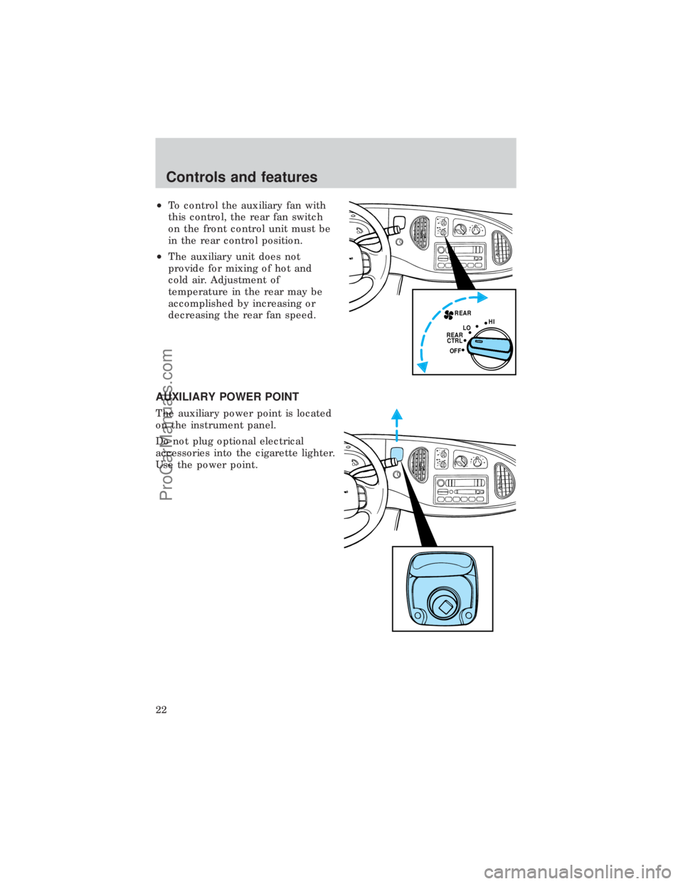 FORD E-450 1999  Owners Manual ²To control the auxiliary fan with
this control, the rear fan switch
on the front control unit must be
in the rear control position.
²The auxiliary unit does not
provide for mixing of hot and
cold a