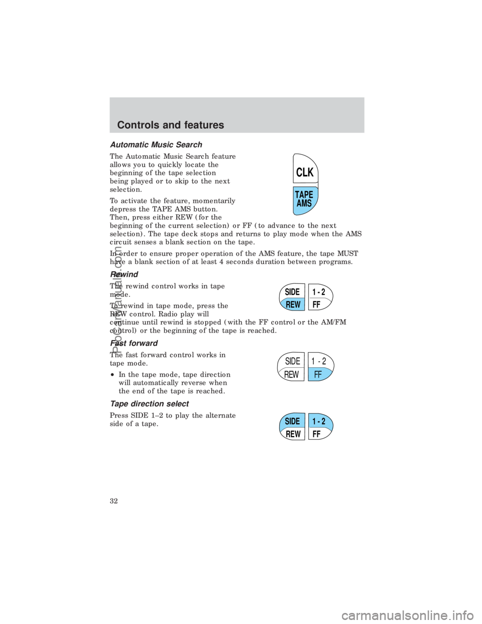 FORD E-450 1999  Owners Manual Automatic Music Search
The Automatic Music Search feature
allows you to quickly locate the
beginning of the tape selection
being played or to skip to the next
selection.
To activate the feature, momen