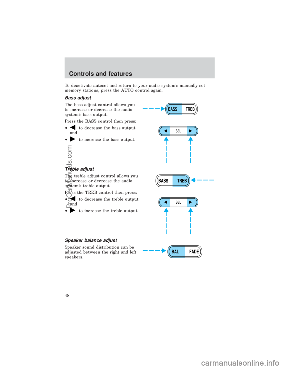 FORD E-450 1999  Owners Manual To deactivate autoset and return to your audio systems manually set
memory stations, press the AUTO control again.
Bass adjust
The bass adjust control allows you
to increase or decrease the audio
sys