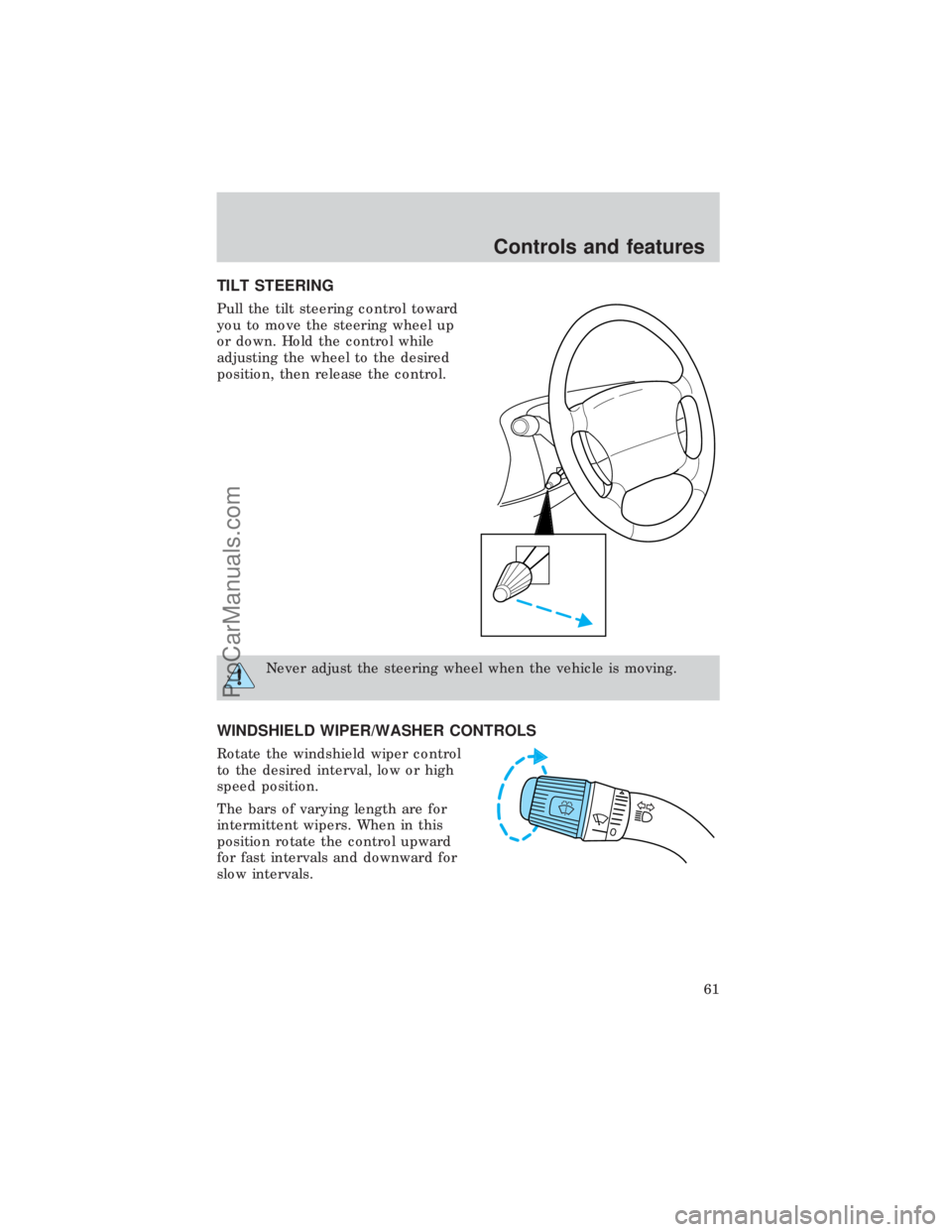 FORD E-450 1999  Owners Manual TILT STEERING
Pull the tilt steering control toward
you to move the steering wheel up
or down. Hold the control while
adjusting the wheel to the desired
position, then release the control.
Never adjus