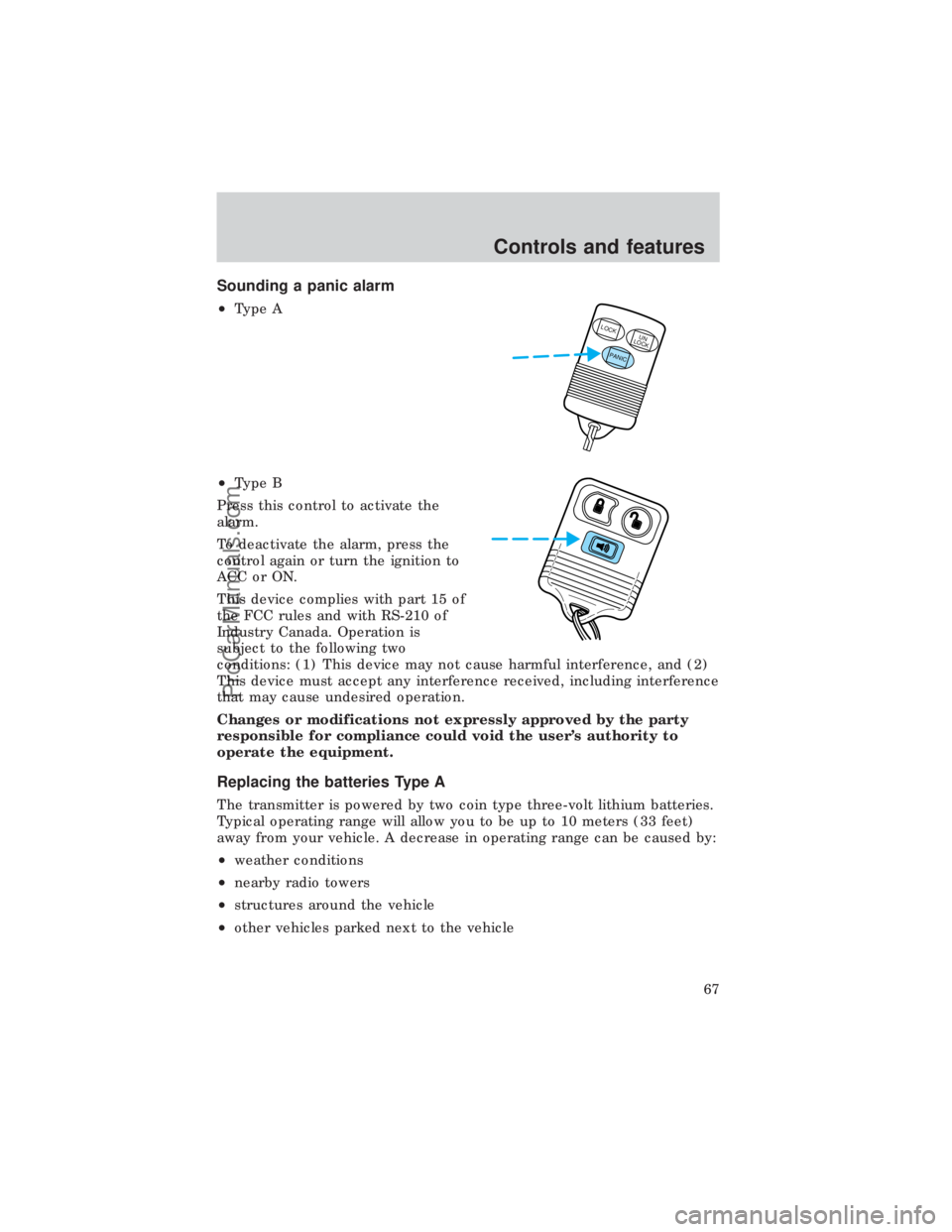 FORD E-450 1999  Owners Manual Sounding a panic alarm
²Type A
²Type B
Press this control to activate the
alarm.
To deactivate the alarm, press the
control again or turn the ignition to
ACC or ON.
This device complies with part 15