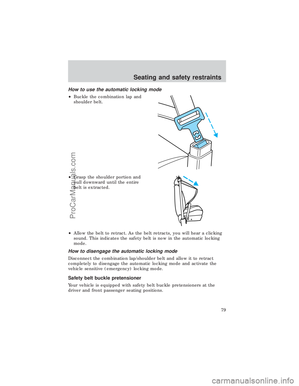 FORD E-450 1999  Owners Manual How to use the automatic locking mode
²Buckle the combination lap and
shoulder belt.
²Grasp the shoulder portion and
pull downward until the entire
belt is extracted.
²Allow the belt to retract. As