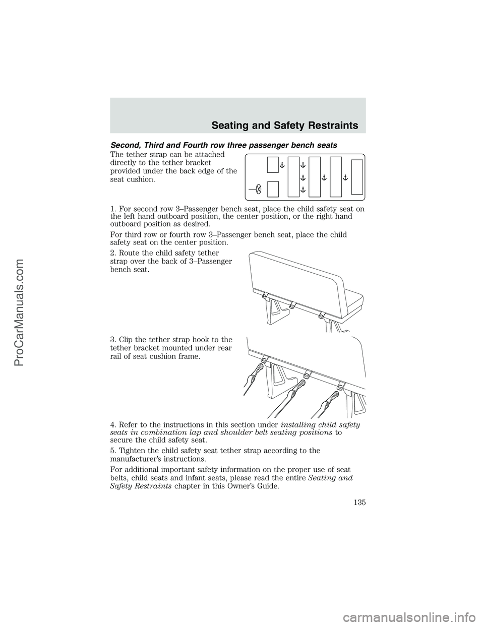 FORD E-450 2002  Owners Manual Second, Third and Fourth row three passenger bench seats
The tether strap can be attached
directly to the tether bracket
provided under the back edge of the
seat cushion.
1. For second row 3–Passeng