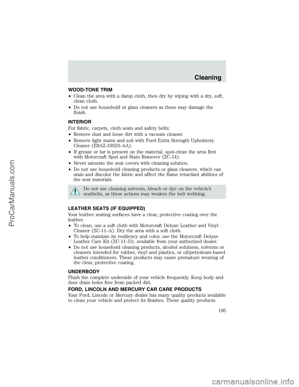 FORD E-450 2002  Owners Manual WOOD-TONE TRIM
•Clean the area with a damp cloth, then dry by wiping with a dry, soft,
clean cloth.
•Do not use household or glass cleaners as these may damage the
finish.
INTERIOR
For fabric, car