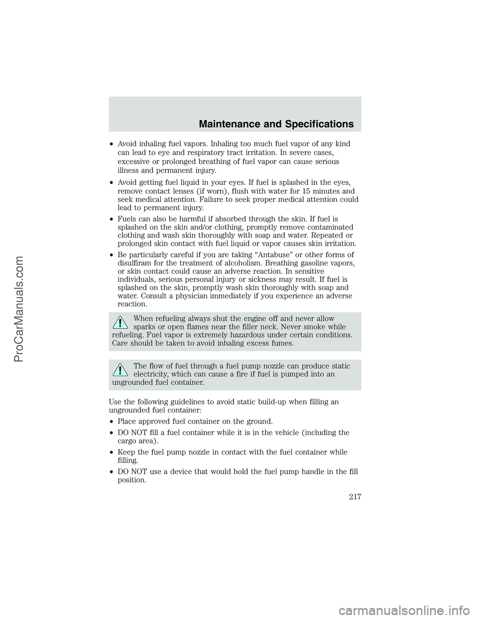 FORD E-450 2002  Owners Manual •Avoid inhaling fuel vapors. Inhaling too much fuel vapor of any kind
can lead to eye and respiratory tract irritation. In severe cases,
excessive or prolonged breathing of fuel vapor can cause seri