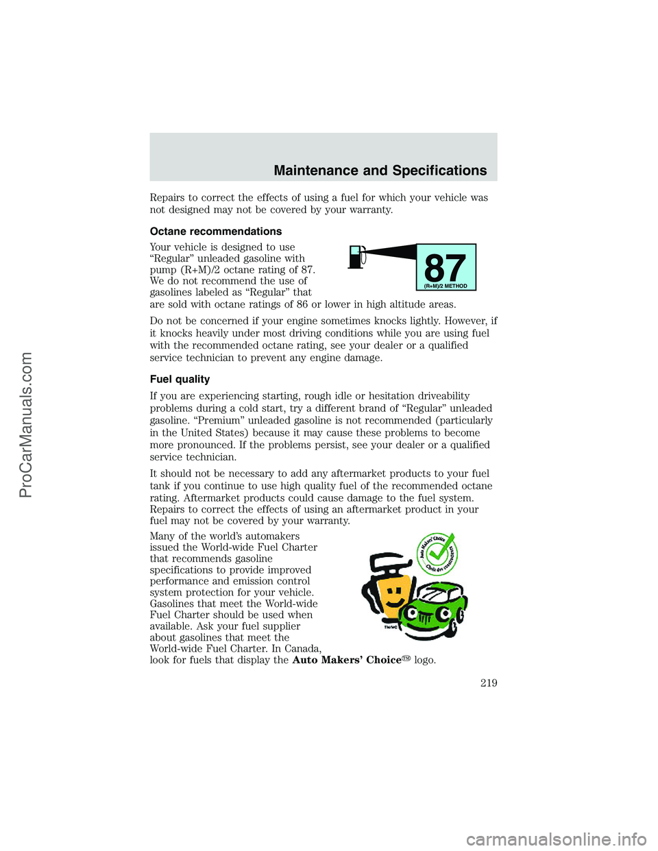 FORD E-450 2002  Owners Manual Repairs to correct the effects of using a fuel for which your vehicle was
not designed may not be covered by your warranty.
Octane recommendations
Your vehicle is designed to use
“Regular”unleaded