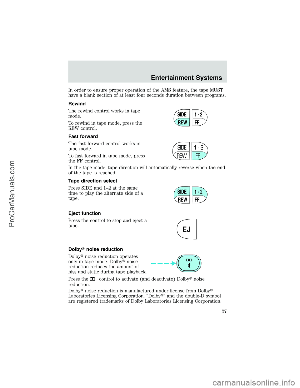 FORD E-450 2002  Owners Manual In order to ensure proper operation of the AMS feature, the tape MUST
have a blank section of at least four seconds duration between programs.
Rewind
The rewind control works in tape
mode.
To rewind i