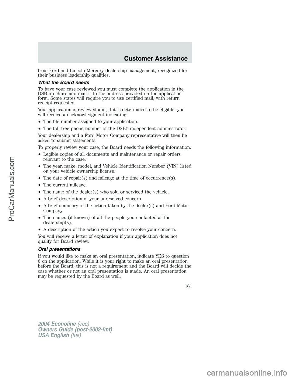 FORD E-450 2004  Owners Manual from Ford and Lincoln Mercury dealership management, recognized for
their business leadership qualities.
What the Board needs
To have your case reviewed you must complete the application in the
DSB br