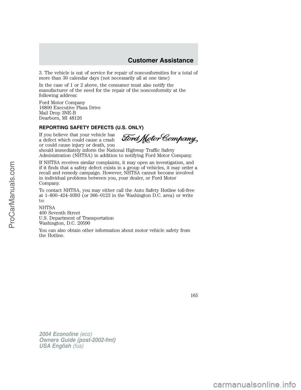 FORD E-450 2004  Owners Manual 3. The vehicle is out of service for repair of nonconformities for a total of
more than 30 calendar days (not necessarily all at one time)
In the case of 1 or 2 above, the consumer must also notify th