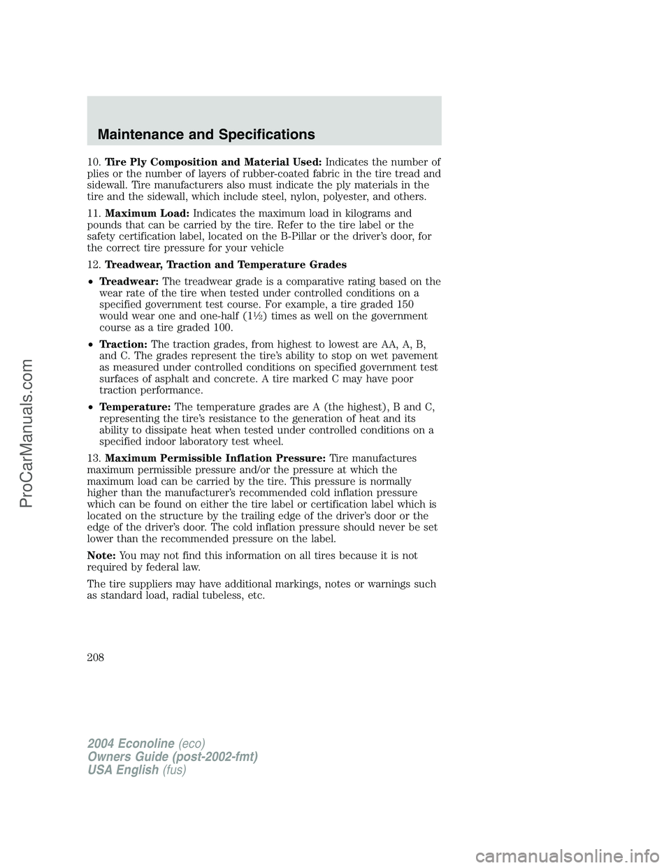 FORD E-450 2004  Owners Manual 10.Tire Ply Composition and Material Used:Indicates the number of
plies or the number of layers of rubber-coated fabric in the tire tread and
sidewall. Tire manufacturers also must indicate the ply ma