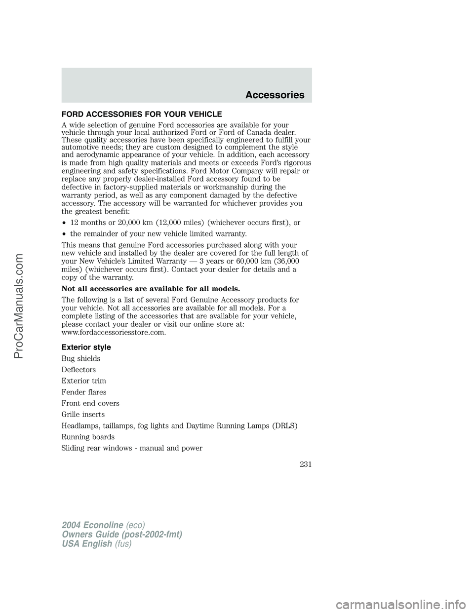 FORD E-450 2004  Owners Manual FORD ACCESSORIES FOR YOUR VEHICLE
A wide selection of genuine Ford accessories are available for your
vehicle through your local authorized Ford or Ford of Canada dealer.
These quality accessories hav