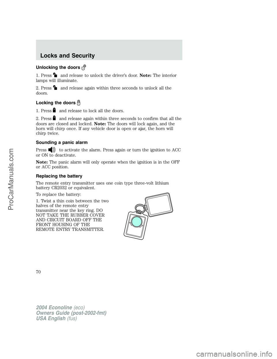 FORD E-450 2004  Owners Manual Unlocking the doors
1. Pressand release to unlock the driver’s door.Note:The interior
lamps will illuminate.
2. Press
and release again within three seconds to unlock all the
doors.
Locking the door
