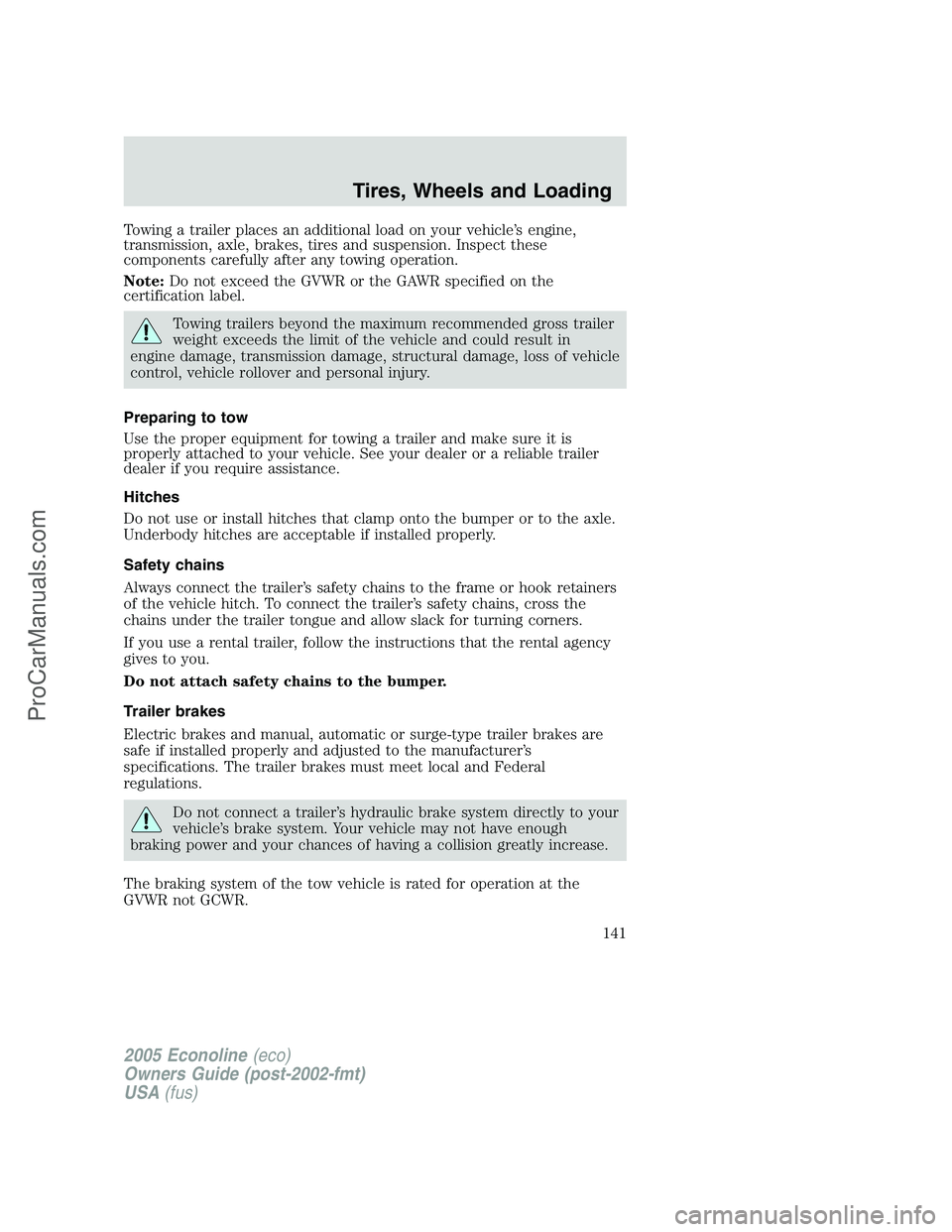 FORD E-450 2005 Owners Manual Towing a trailer places an additional load on your vehicle’s engine,
transmission, axle, brakes, tires and suspension. Inspect these
components carefully after any towing operation.
Note:Do not exce FORD E-450 2005 Owners Manual Towing a trailer places an additional load on your vehicle’s engine,
transmission, axle, brakes, tires and suspension. Inspect these
components carefully after any towing operation.
Note:Do not exce