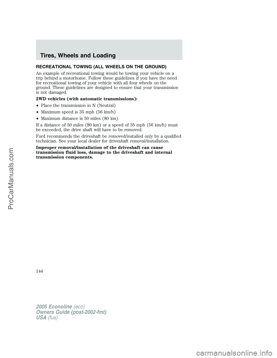 FORD E-450 2005 Owners Manual RECREATIONAL TOWING (ALL WHEELS ON THE GROUND)
An example of recreational towing would be towing your vehicle on a
trip behind a motorhome. Follow these guidelines if you have the need
for recreationa FORD E-450 2005 Owners Manual RECREATIONAL TOWING (ALL WHEELS ON THE GROUND)
An example of recreational towing would be towing your vehicle on a
trip behind a motorhome. Follow these guidelines if you have the need
for recreationa