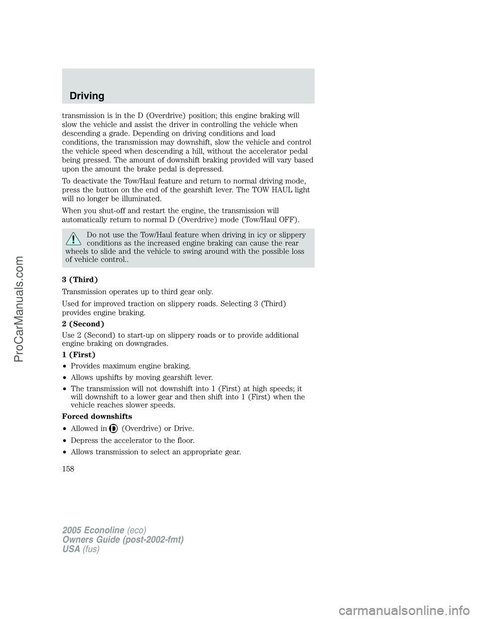 FORD E-450 2005 Owners Manual transmission is in the D (Overdrive) position; this engine braking will
slow the vehicle and assist the driver in controlling the vehicle when
descending a grade. Depending on driving conditions and l FORD E-450 2005 Owners Manual transmission is in the D (Overdrive) position; this engine braking will
slow the vehicle and assist the driver in controlling the vehicle when
descending a grade. Depending on driving conditions and l
