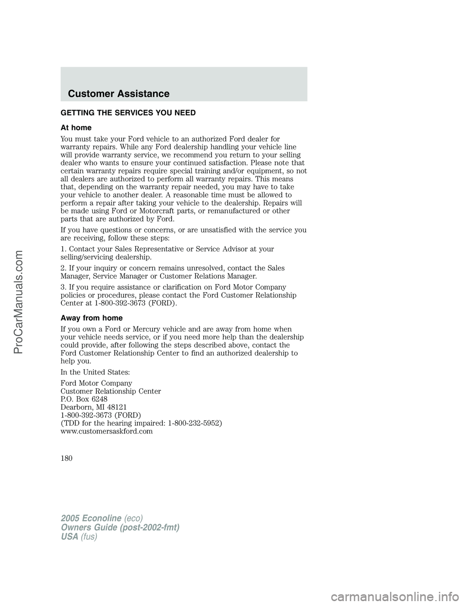 FORD E-450 2005 Owners Manual GETTING THE SERVICES YOU NEED
At home
You must take your Ford vehicle to an authorized Ford dealer for
warranty repairs. While any Ford dealership handling your vehicle line
will provide warranty serv FORD E-450 2005 Owners Manual GETTING THE SERVICES YOU NEED
At home
You must take your Ford vehicle to an authorized Ford dealer for
warranty repairs. While any Ford dealership handling your vehicle line
will provide warranty serv