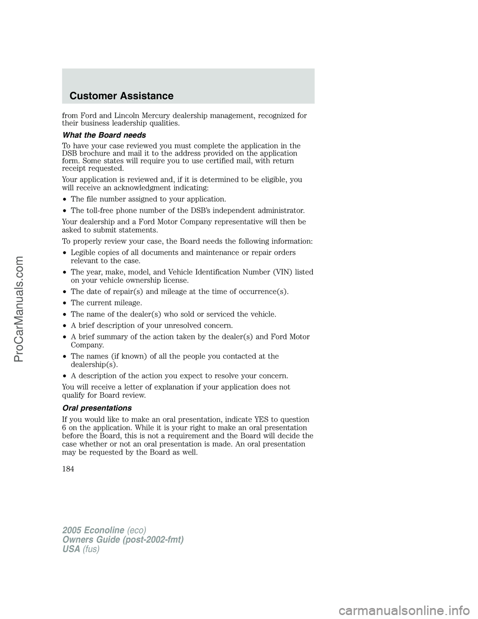 FORD E-450 2005 Owners Manual from Ford and Lincoln Mercury dealership management, recognized for
their business leadership qualities.
What the Board needs
To have your case reviewed you must complete the application in the
DSB br FORD E-450 2005 Owners Manual from Ford and Lincoln Mercury dealership management, recognized for
their business leadership qualities.
What the Board needs
To have your case reviewed you must complete the application in the
DSB br