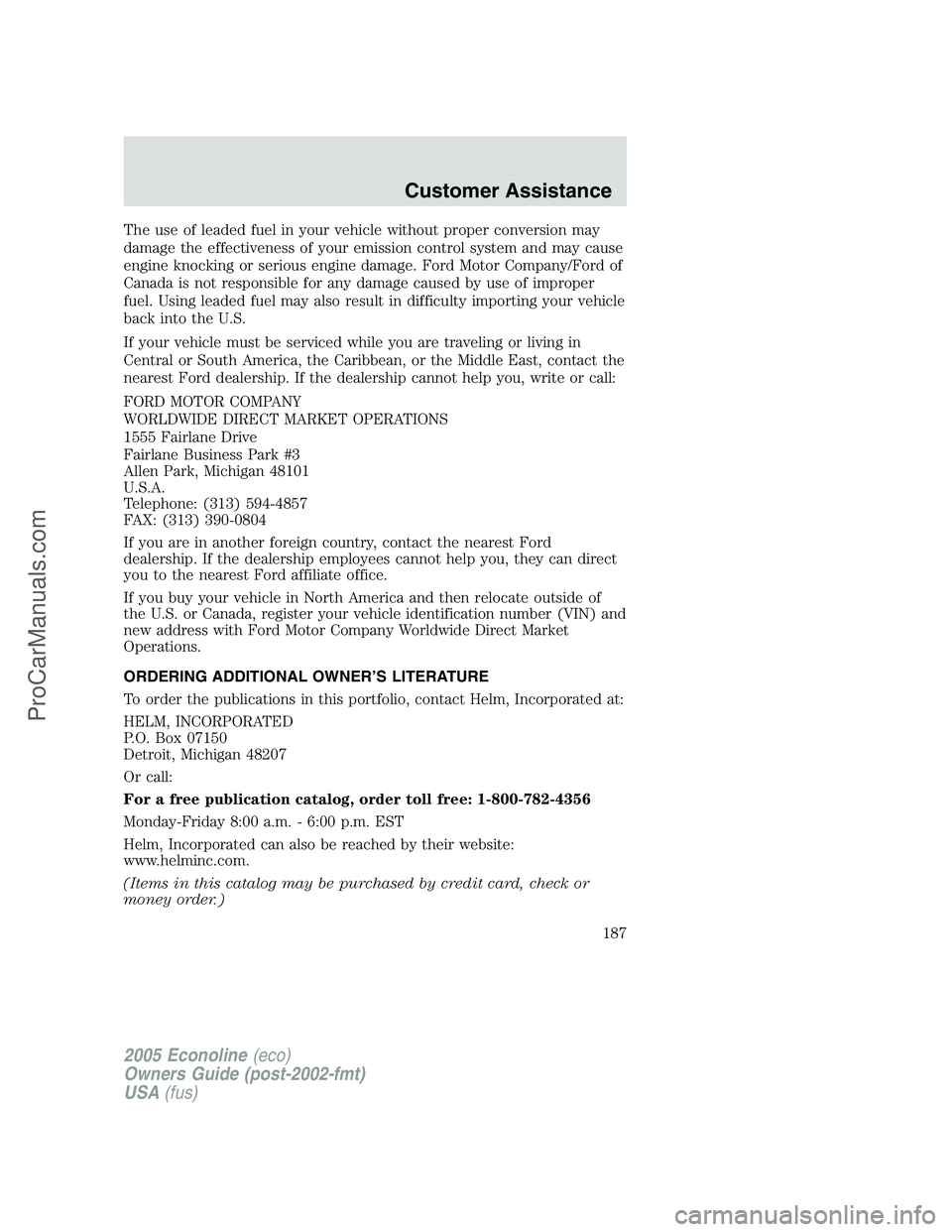 FORD E-450 2005 Owners Manual The use of leaded fuel in your vehicle without proper conversion may
damage the effectiveness of your emission control system and may cause
engine knocking or serious engine damage. Ford Motor Company FORD E-450 2005 Owners Manual The use of leaded fuel in your vehicle without proper conversion may
damage the effectiveness of your emission control system and may cause
engine knocking or serious engine damage. Ford Motor Company