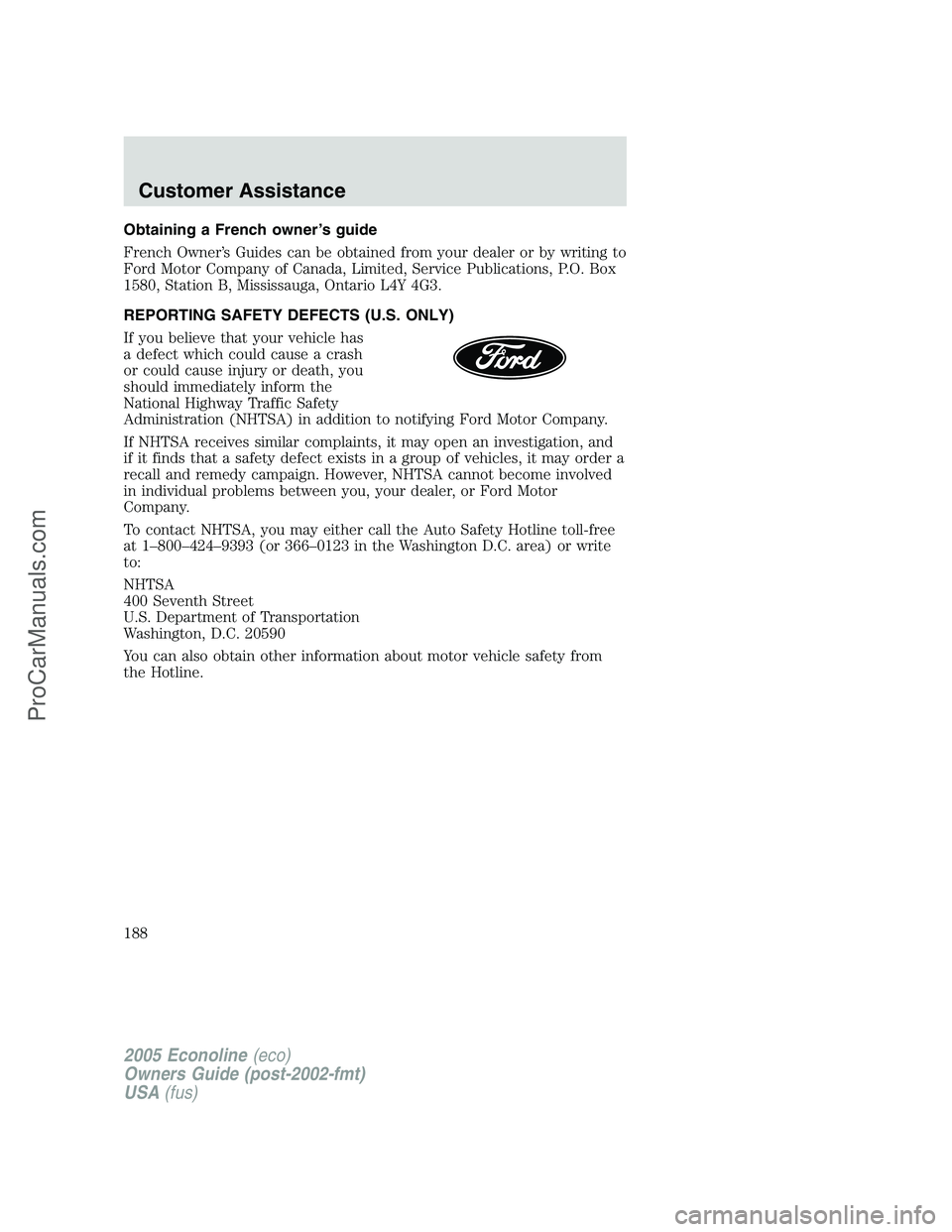FORD E-450 2005 Owners Manual Obtaining a French owner’s guide
French Owner’s Guides can be obtained from your dealer or by writing to
Ford Motor Company of Canada, Limited, Service Publications, P.O. Box
1580, Station B, Miss FORD E-450 2005 Owners Manual Obtaining a French owner’s guide
French Owner’s Guides can be obtained from your dealer or by writing to
Ford Motor Company of Canada, Limited, Service Publications, P.O. Box
1580, Station B, Miss