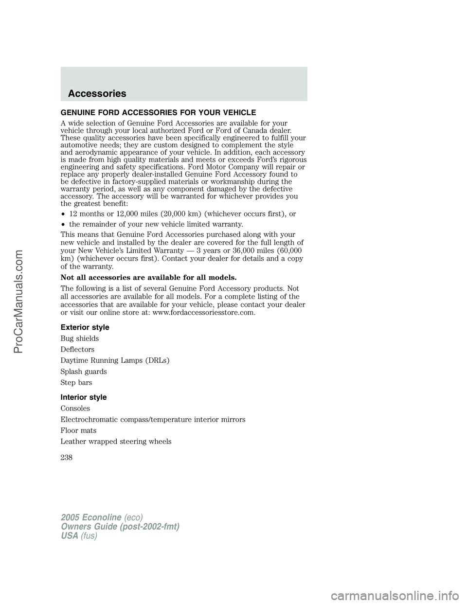 FORD E-450 2005 Owners Manual GENUINE FORD ACCESSORIES FOR YOUR VEHICLE
A wide selection of Genuine Ford Accessories are available for your
vehicle through your local authorized Ford or Ford of Canada dealer.
These quality accesso FORD E-450 2005 Owners Manual GENUINE FORD ACCESSORIES FOR YOUR VEHICLE
A wide selection of Genuine Ford Accessories are available for your
vehicle through your local authorized Ford or Ford of Canada dealer.
These quality accesso