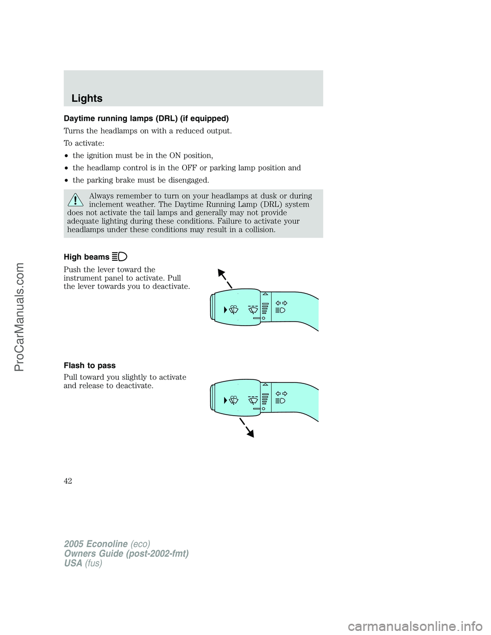 FORD E-450 2005  Owners Manual Daytime running lamps (DRL) (if equipped)
Turns the headlamps on with a reduced output.
To activate:
•the ignition must be in the ON position,
•the headlamp control is in the OFF or parking lamp p