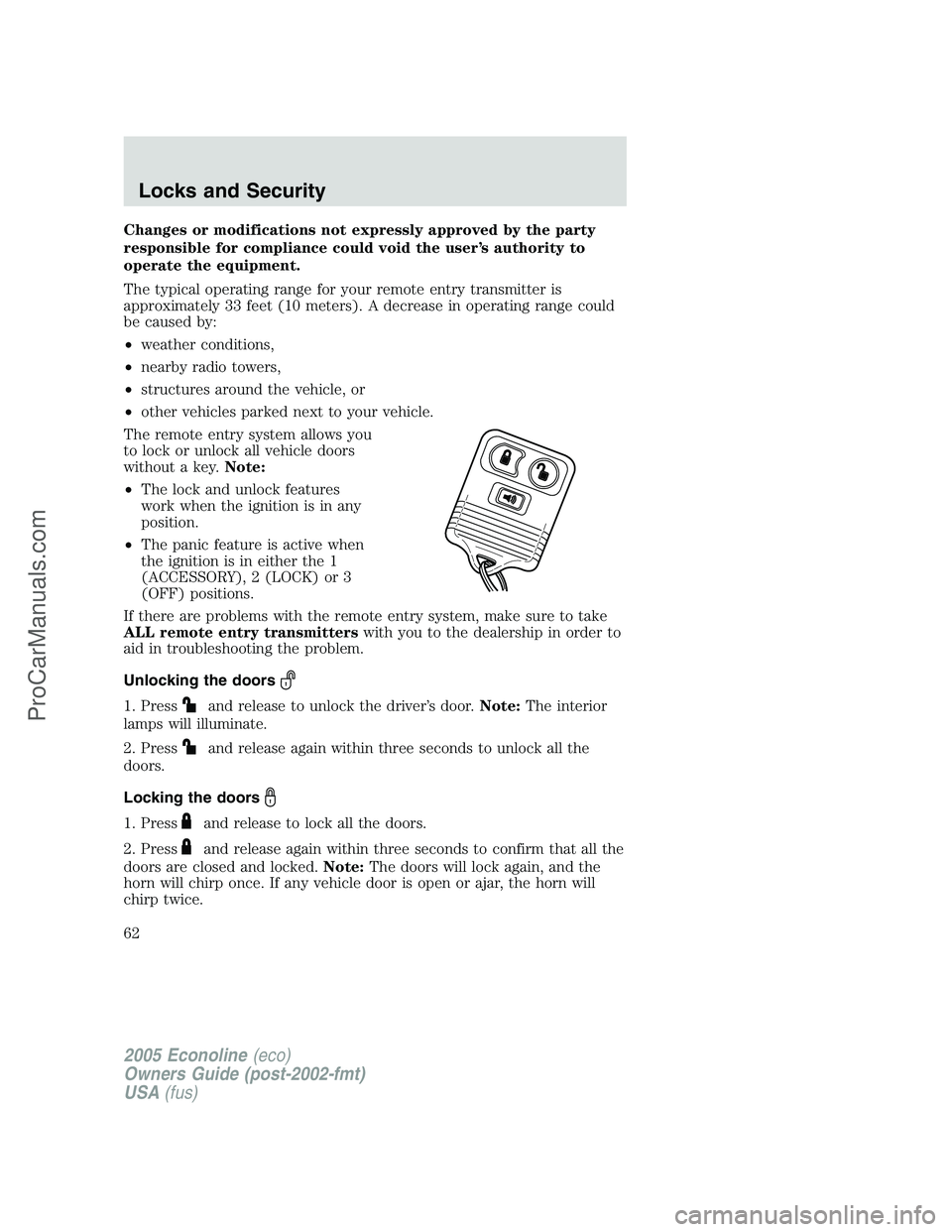 FORD E-450 2005  Owners Manual Changes or modifications not expressly approved by the party
responsible for compliance could void the user’s authority to
operate the equipment.
The typical operating range for your remote entry tr