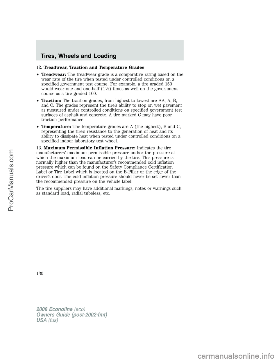 FORD E-450 2008  Owners Manual 12.Treadwear, Traction and Temperature Grades
•Treadwear:The treadwear grade is a comparative rating based on the
wear rate of the tire when tested under controlled conditions on a
specified governm