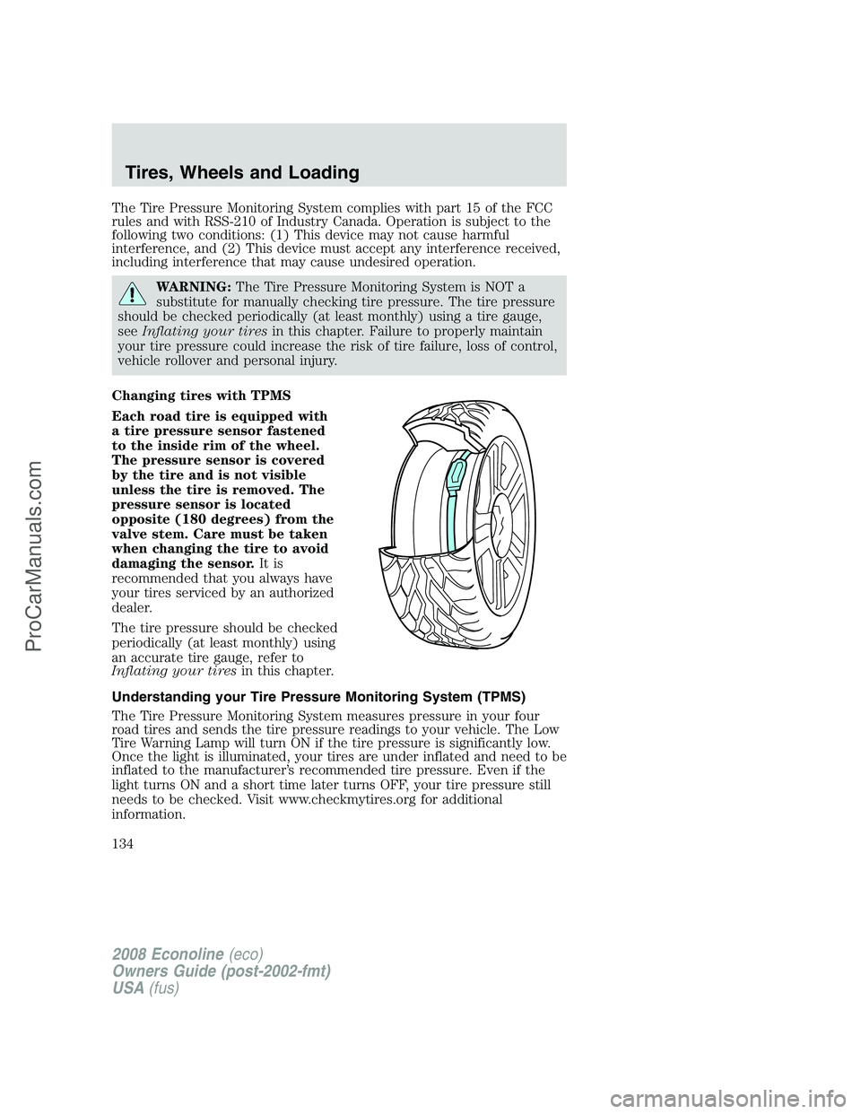 FORD E-450 2008  Owners Manual The Tire Pressure Monitoring System complies with part 15 of the FCC
rules and with RSS-210 of Industry Canada. Operation is subject to the
following two conditions: (1) This device may not cause harm