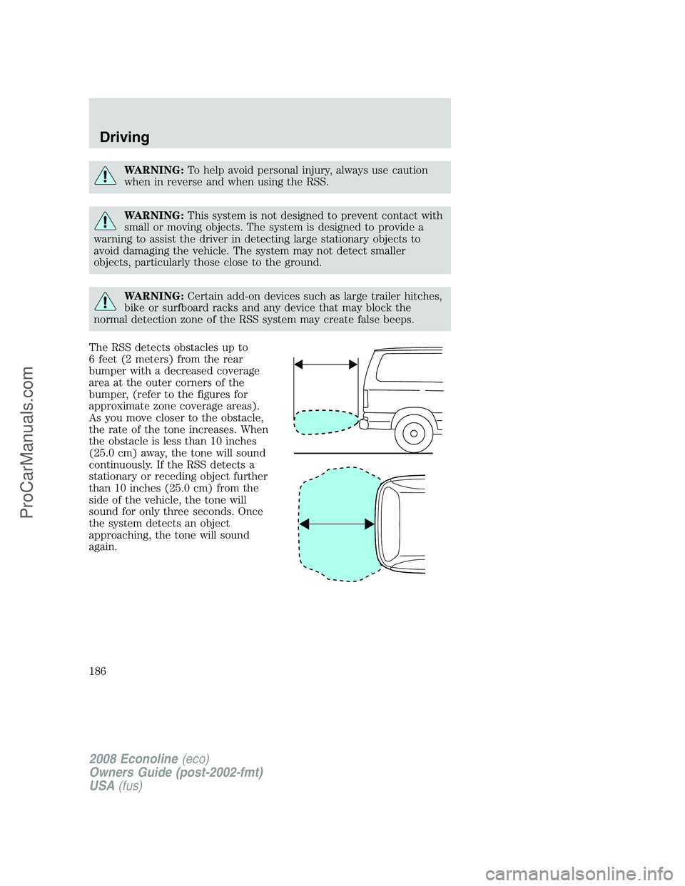 FORD E-450 2008 Owners Manual WARNING:To help avoid personal injury, always use caution
when in reverse and when using the RSS.
WARNING:This system is not designed to prevent contact with
small or moving objects. The system is des FORD E-450 2008 Owners Manual WARNING:To help avoid personal injury, always use caution
when in reverse and when using the RSS.
WARNING:This system is not designed to prevent contact with
small or moving objects. The system is des