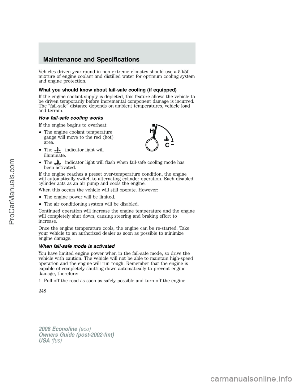 FORD E-450 2008 Owners Manual Vehicles driven year-round in non-extreme climates should use a 50/50
mixture of engine coolant and distilled water for optimum cooling system
and engine protection.
What you should know about fail-sa FORD E-450 2008 Owners Manual Vehicles driven year-round in non-extreme climates should use a 50/50
mixture of engine coolant and distilled water for optimum cooling system
and engine protection.
What you should know about fail-sa