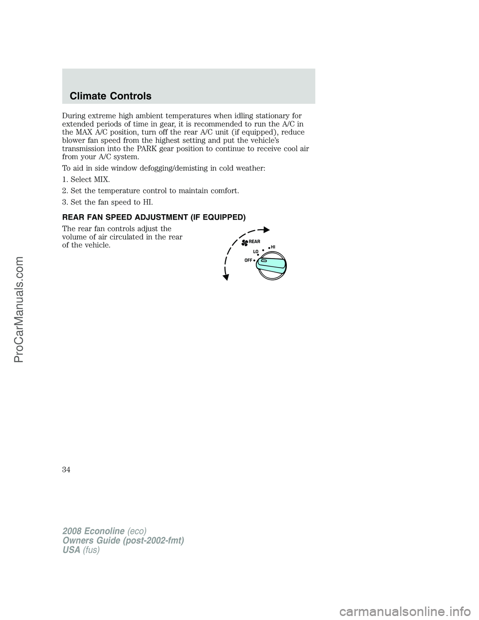 FORD E-450 2008  Owners Manual During extreme high ambient temperatures when idling stationary for
extended periods of time in gear, it is recommended to run the A/C in
the MAX A/C position, turn off the rear A/C unit (if equipped)