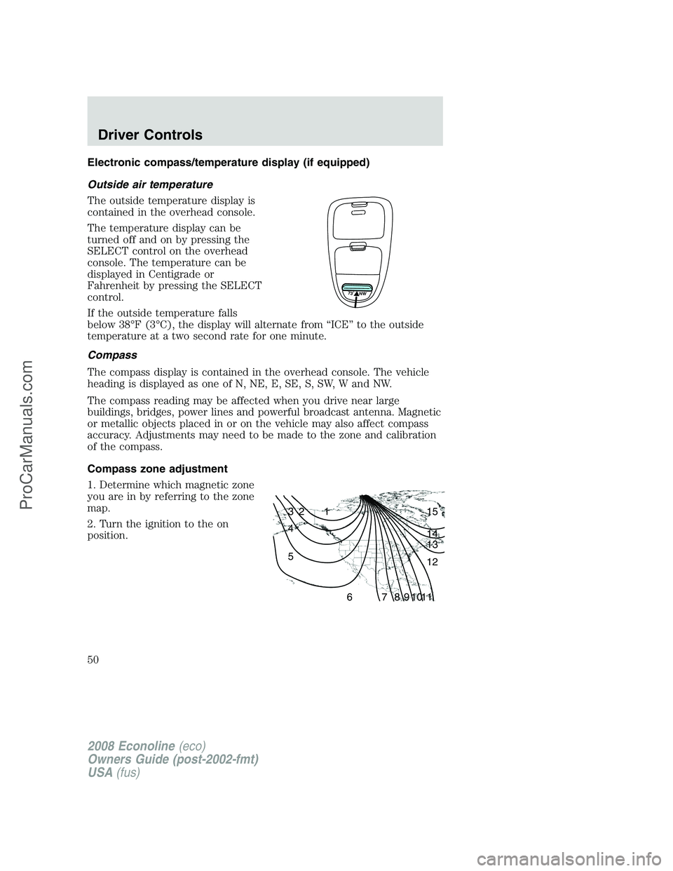 FORD E-450 2008  Owners Manual Electronic compass/temperature display (if equipped)
Outside air temperature
The outside temperature display is
contained in the overhead console.
The temperature display can be
turned off and on by p