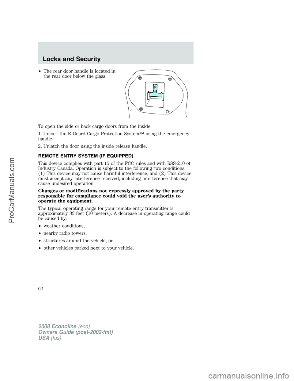 FORD E-450 2008  Owners Manual •The rear door handle is located in
the rear door below the glass.
To open the side or back cargo doors from the inside:
1. Unlock the E-Guard Cargo Protection System™ using the emergency
handle.
