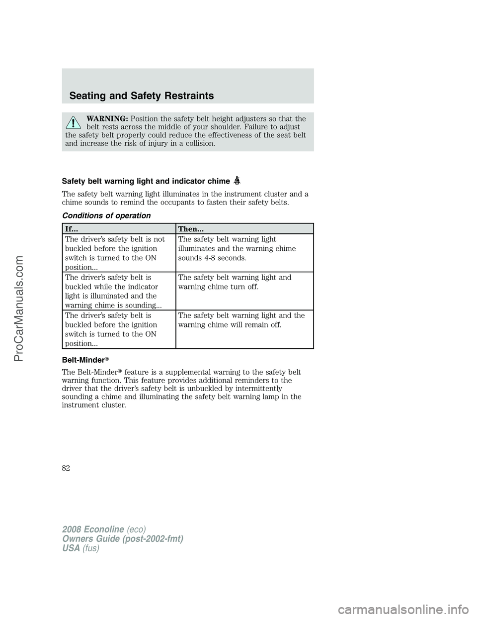 FORD E-450 2008  Owners Manual WARNING:Position the safety belt height adjusters so that the
belt rests across the middle of your shoulder. Failure to adjust
the safety belt properly could reduce the effectiveness of the seat belt
