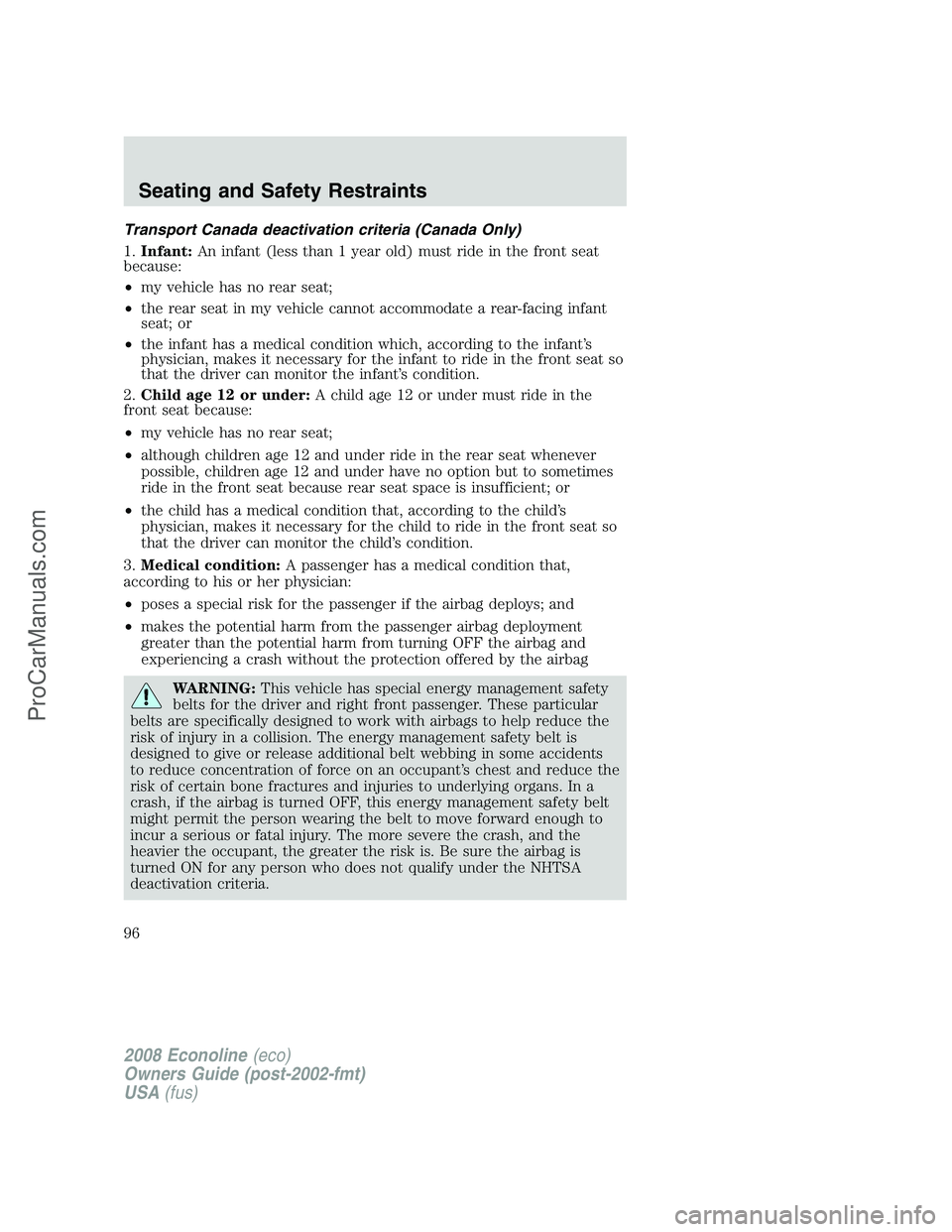 FORD E-450 2008  Owners Manual Transport Canada deactivation criteria (Canada Only)
1.Infant:An infant (less than 1 year old) must ride in the front seat
because:
•my vehicle has no rear seat;
•the rear seat in my vehicle canno