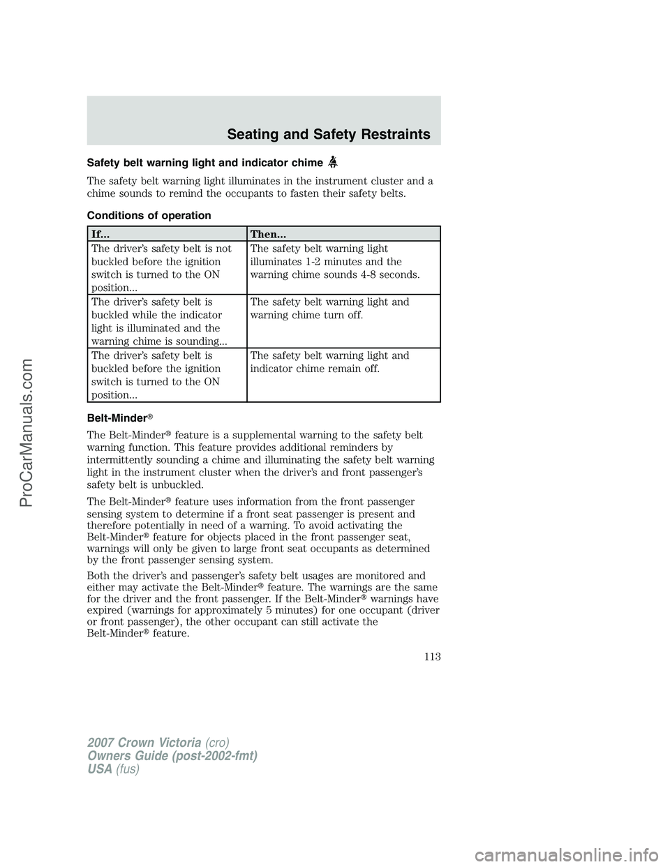 FORD E-450 2007  Owners Manual Safety belt warning light and indicator chime
The safety belt warning light illuminates in the instrument cluster and a
chime sounds to remind the occupants to fasten their safety belts.
Conditions of