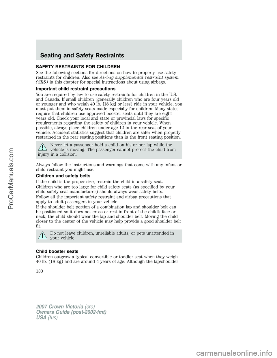 FORD E-450 2007  Owners Manual SAFETY RESTRAINTS FOR CHILDREN
See the following sections for directions on how to properly use safety
restraints for children. Also seeAirbag supplemental restraint system
(SRS)in this chapter for sp
