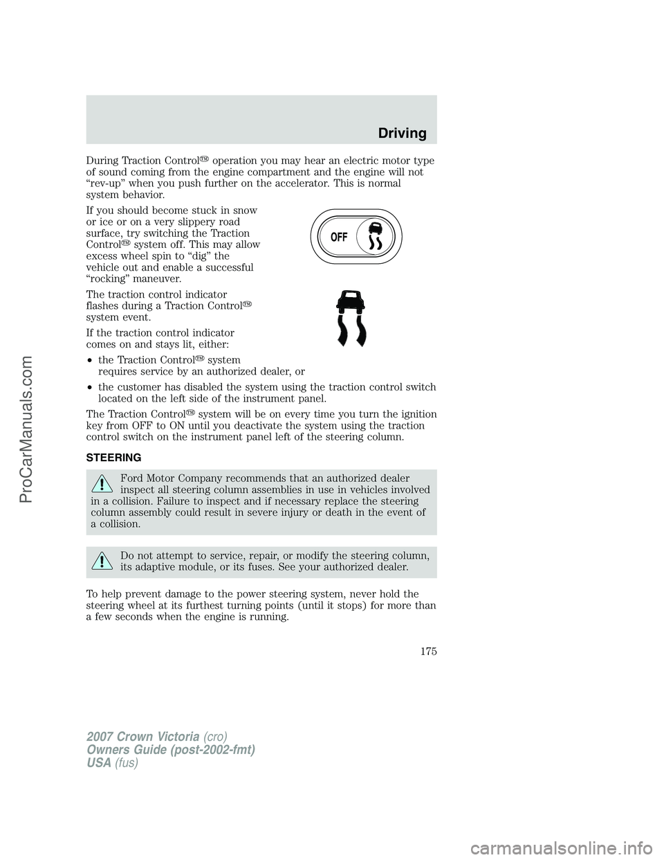 FORD E-450 2007  Owners Manual During Traction Controloperation you may hear an electric motor type
of sound coming from the engine compartment and the engine will not
“rev-up” when you push further on the accelerator. This is