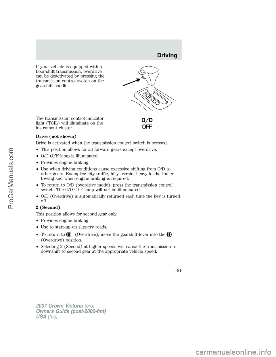 FORD E-450 2007  Owners Manual If your vehicle is equipped with a
floor-shift transmission, overdrive
can be deactivated by pressing the
transmission control switch on the
gearshift handle.
The transmission control indicator
light 