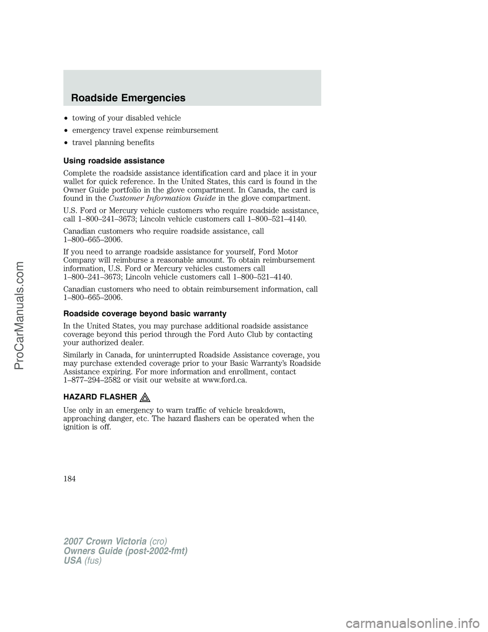 FORD E-450 2007  Owners Manual •towing of your disabled vehicle
•emergency travel expense reimbursement
•travel planning benefits
Using roadside assistance
Complete the roadside assistance identification card and place it in 