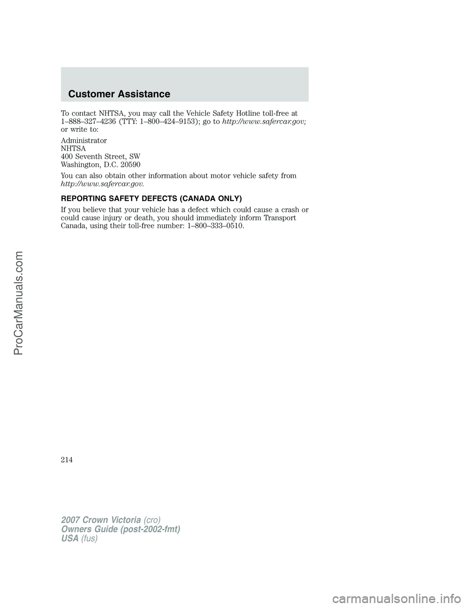 FORD E-450 2007  Owners Manual To contact NHTSA, you may call the Vehicle Safety Hotline toll-free at
1–888–327–4236 (TTY: 1–800–424–9153); go tohttp://www.safercar.gov;
or write to:
Administrator
NHTSA
400 Seventh Stre
